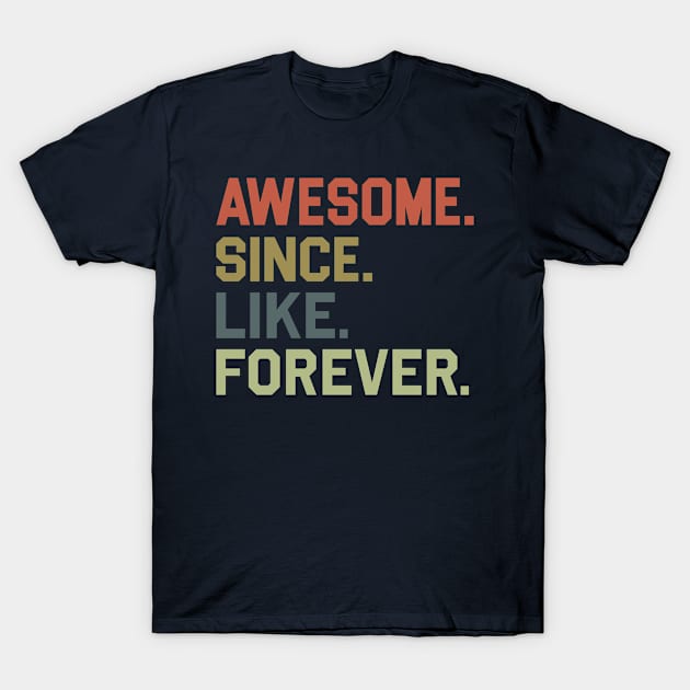 Awesome. Since. Like. Forever. T-Shirt by RKP'sTees